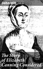 The Story of Elizabeth Canning Considered