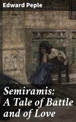 Semiramis: A Tale of Battle and of Love