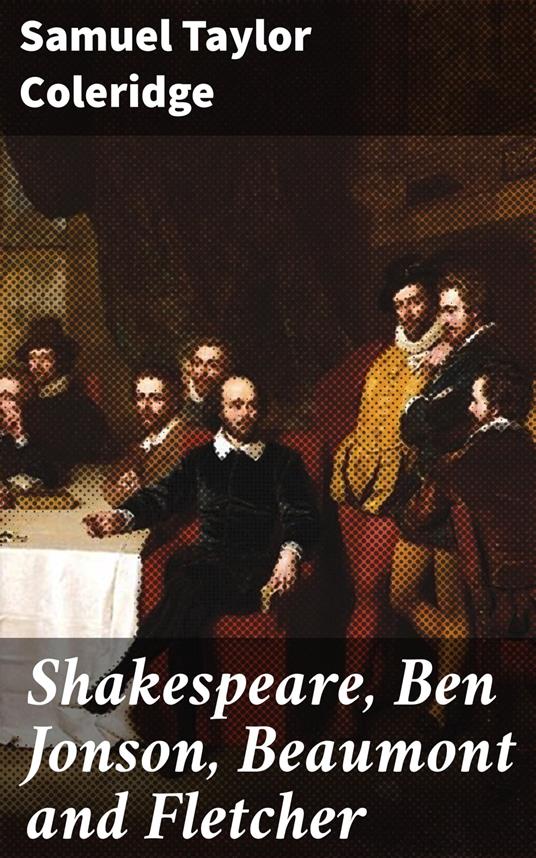 Shakespeare, Ben Jonson, Beaumont and Fletcher