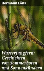 Wasserjungfern: Geschichten von Sommerboten und Sonnenkündern