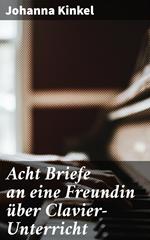 Acht Briefe an eine Freundin über Clavier-Unterricht