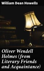 Oliver Wendell Holmes (from Literary Friends and Acquaintance)