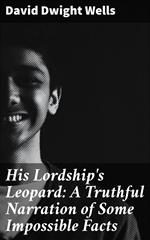 His Lordship's Leopard: A Truthful Narration of Some Impossible Facts