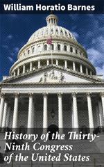 History of the Thirty-Ninth Congress of the United States