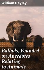 Ballads, Founded on Anecdotes Relating to Animals