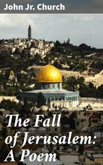 The Fall of Jerusalem: A Poem