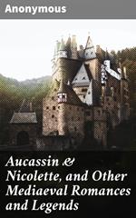 Aucassin & Nicolette, and Other Mediaeval Romances and Legends