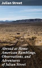 Abroad at Home: American Ramblings, Observations, and Adventures of Julian Street