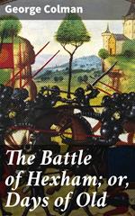 The Battle of Hexham; or, Days of Old