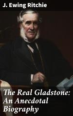 The Real Gladstone: An Anecdotal Biography