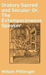 Oratory Sacred and Secular; Or, The Extemporaneous Speaker