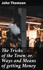 The Tricks of the Town: or, Ways and Means of getting Money