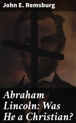 Abraham Lincoln: Was He a Christian?