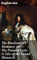 The Blacksmith's Hammer; or, The Peasant Code: A Tale of the Grand Monarch