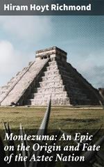 Montezuma: An Epic on the Origin and Fate of the Aztec Nation