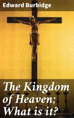 The Kingdom of Heaven; What is it?