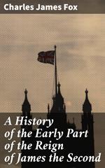 A History of the Early Part of the Reign of James the Second