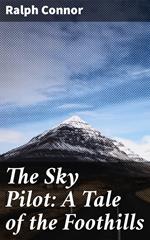 The Sky Pilot: A Tale of the Foothills