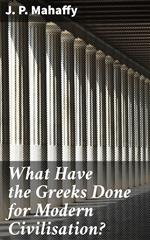 What Have the Greeks Done for Modern Civilisation?