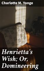 Henrietta's Wish; Or, Domineering