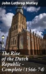 The Rise of the Dutch Republic — Complete (1566-74)