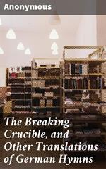 The Breaking Crucible, and Other Translations of German Hymns