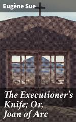 The Executioner's Knife; Or, Joan of Arc