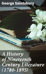 A History of Nineteenth Century Literature (1780-1895)