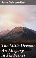 The Little Dream: An Allegory in Six Scenes