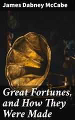 Great Fortunes, and How They Were Made