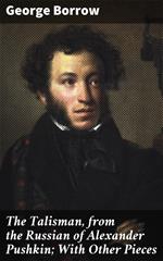 The Talisman, from the Russian of Alexander Pushkin; With Other Pieces