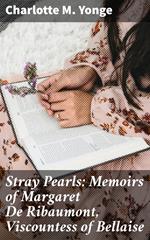 Stray Pearls: Memoirs of Margaret De Ribaumont, Viscountess of Bellaise