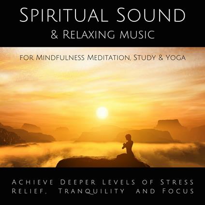 Spiritual Sound & Relaxing Music for Mindfulness Meditation, Study & Yoga