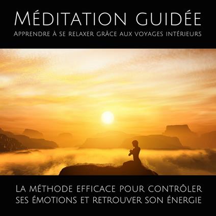 Méditation guidée – Apprendre à se relaxer grâce aux voyages intérieurs