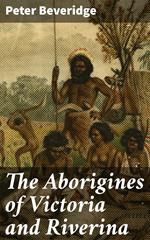 The Aborigines of Victoria and Riverina