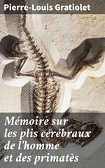 Mémoire sur les plis cérébraux de l'homme et des primatès