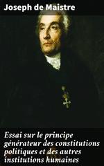 Essai sur le principe générateur des constitutions politiques et des autres institutions humaines