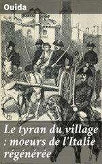 Le tyran du village : moeurs de l'Italie régénérée