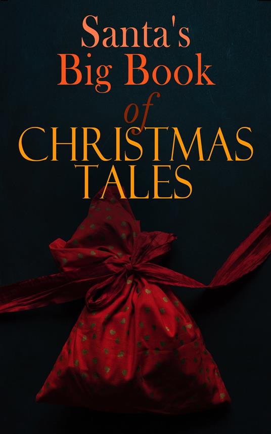 Santa's Big Book of Christmas Tales - Louisa May Alcott,Conan Doyle Arthur,Charles Dickens,O. Henry - ebook