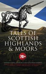 Tales of Scottish Highlands & Moors – 70+ Historical Novels, Adventure Classics & Victorian Romances