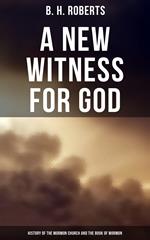 A New Witness for God: History of the Mormon Church and the Book of Mormon