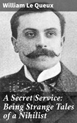 A Secret Service: Being Strange Tales of a Nihilist