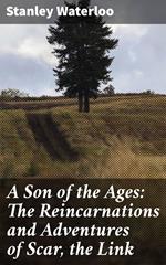 A Son of the Ages: The Reincarnations and Adventures of Scar, the Link