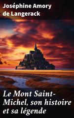 Le Mont Saint-Michel, son histoire et sa légende