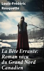 La Bête Errante: Roman vécu du Grand Nord Canadien