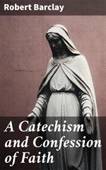 A Catechism and Confession of Faith