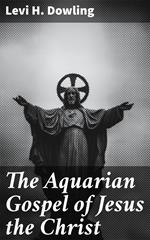 The Aquarian Gospel of Jesus the Christ