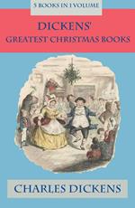 Dickens' Greatest Christmas Books: 5 books in 1 volume: Unabridged and Fully Illustrated: A Christmas Carol; The Chimes; The Cricket on the Hearth; The Battle of Life; The Haunted Man