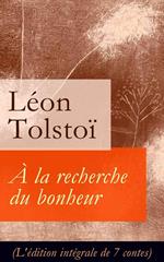 À la recherche du bonheur (L'édition intégrale de 7 contes)