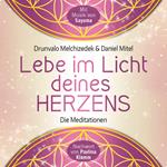 LEBE IM LICHT DEINES HERZENS: Geführte Meditationen für den Zugang in den heiligen Raum